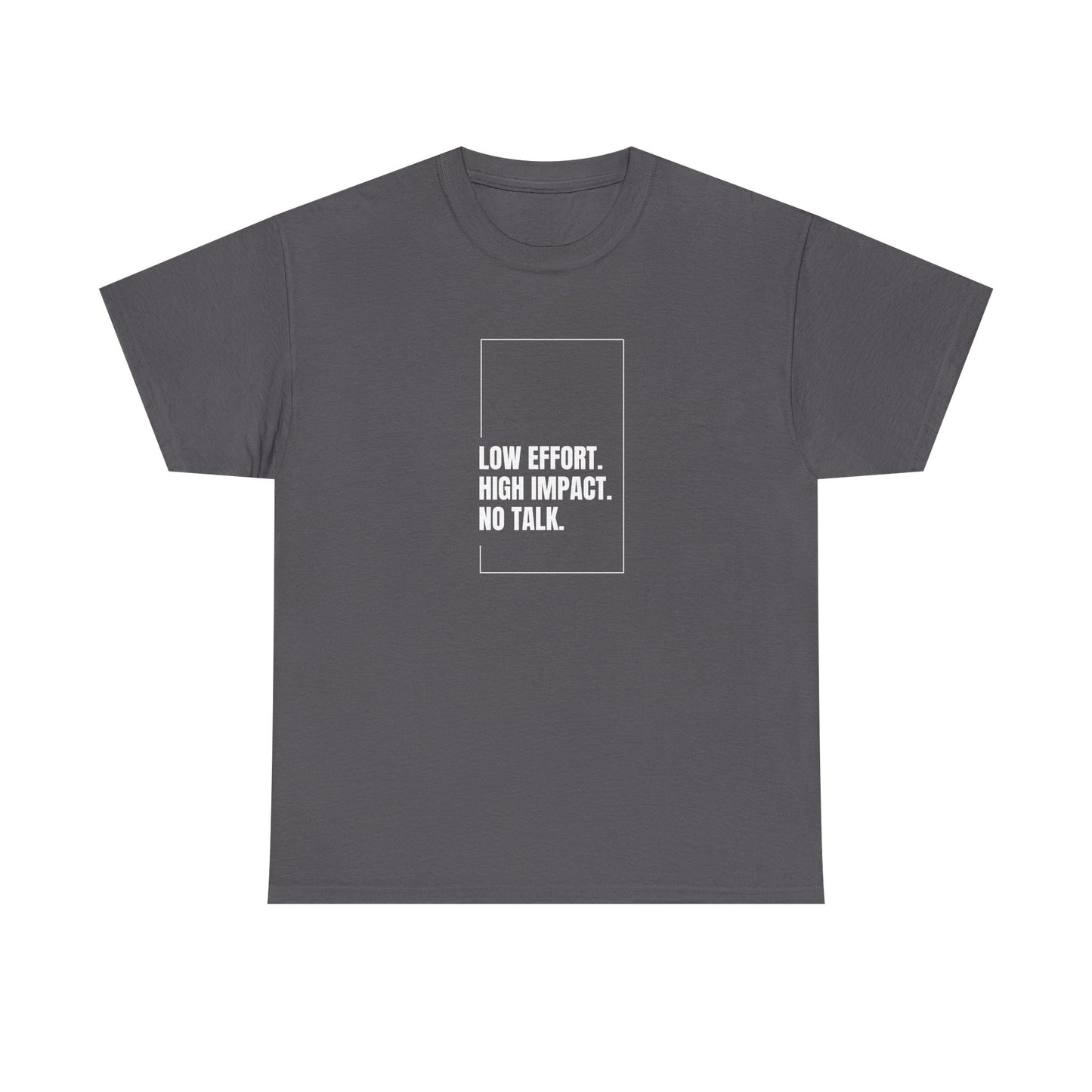 Low Effort, High Impact, No Talk Unisex Heavy Cotton Tee