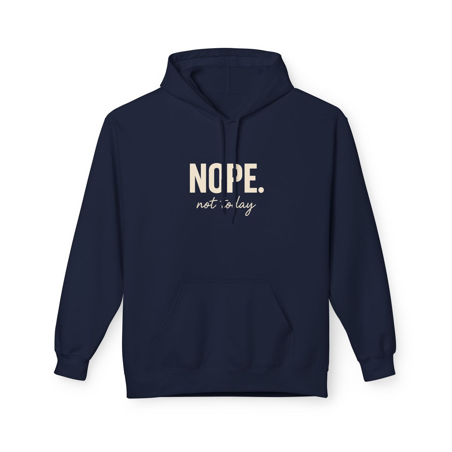 Nope Not Today Fleece Hoodie – Funny Anti-Social Hoodie for Introverts & Low-Energy Days