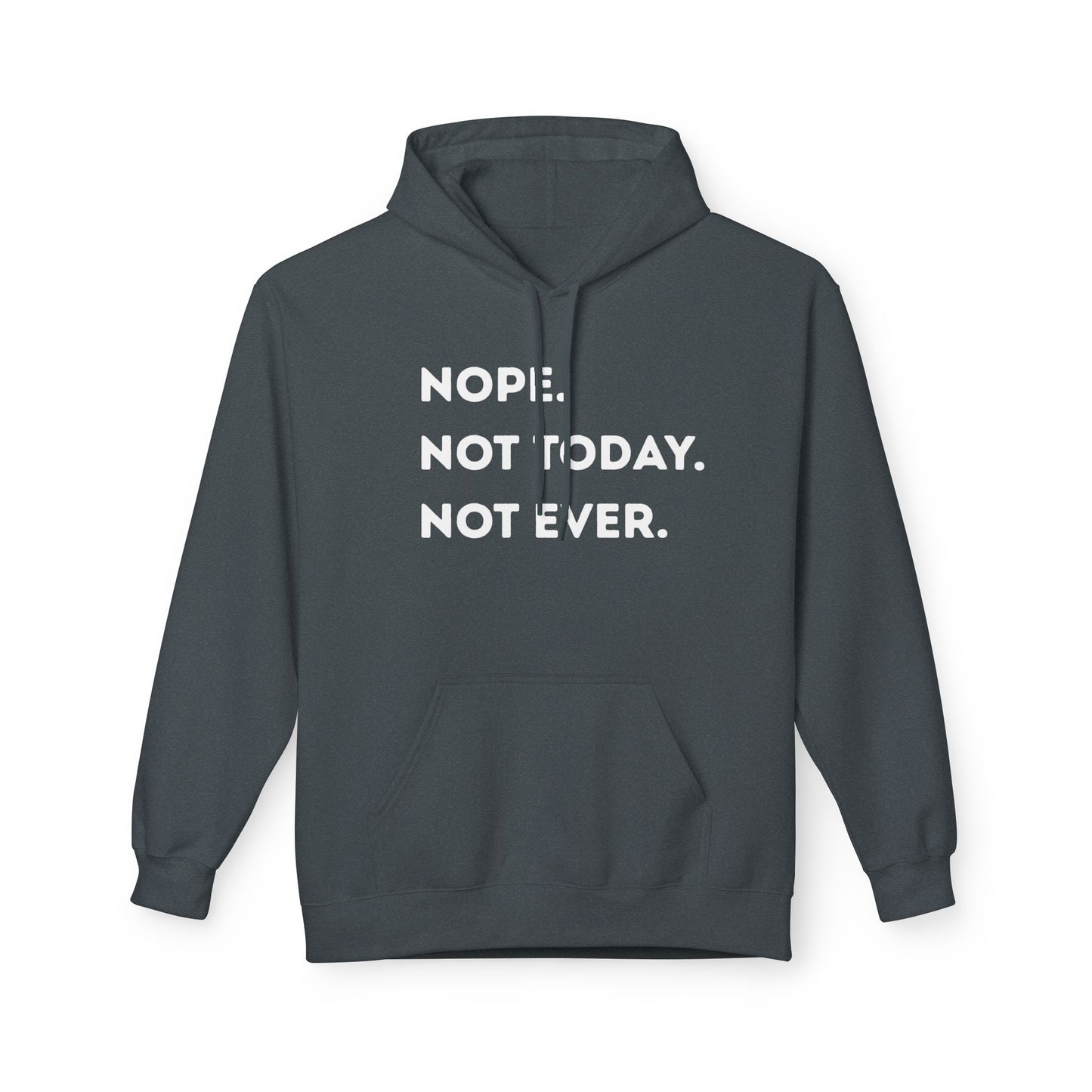 Nope not today Fleece Hoodie