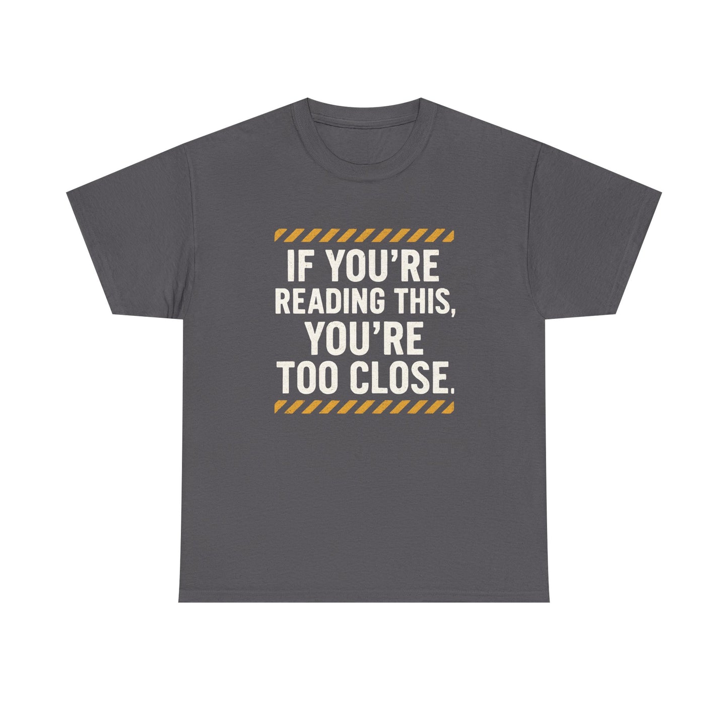 Unisex Cotton Tee – “If You’re Reading This, You’re Too Close” | Funny Gift for Introverts, Anti-Social Humor Shirt