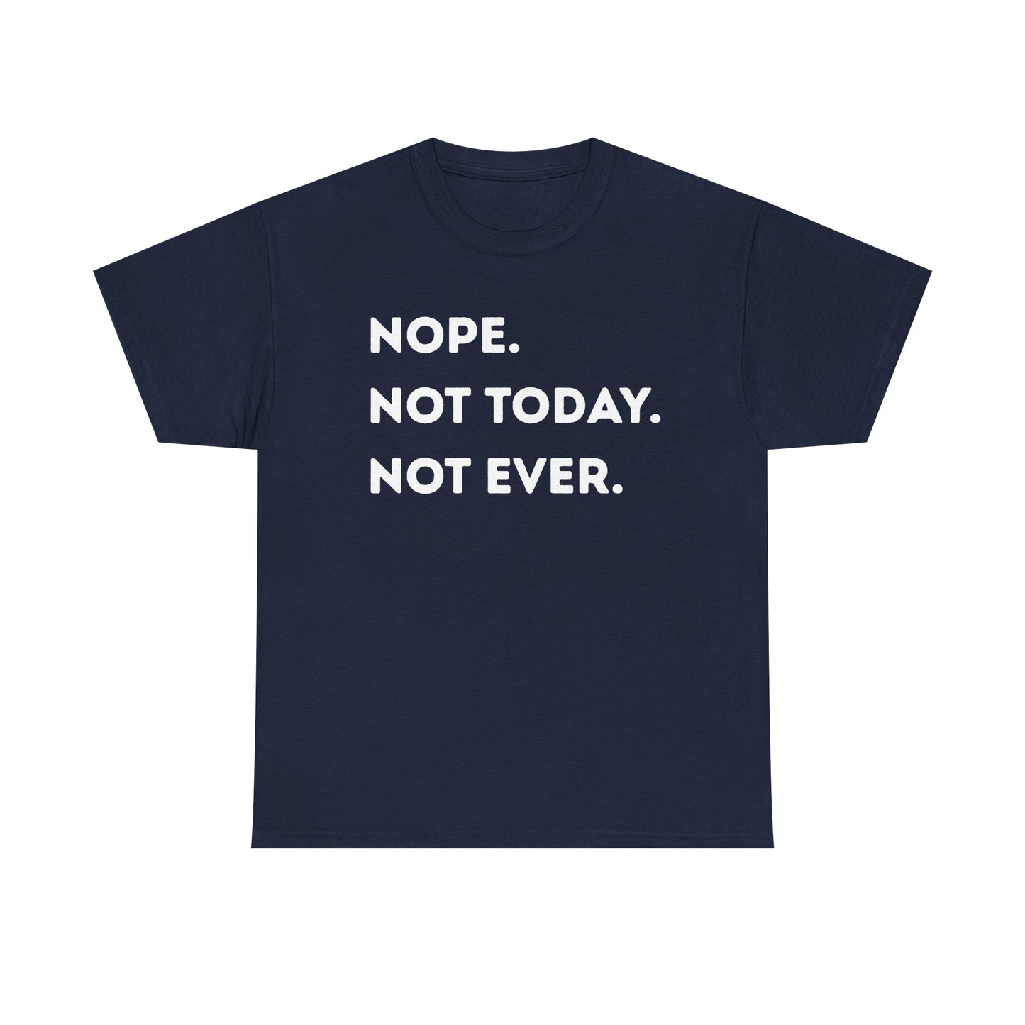 Nope. Not Today. Not Ever. Unisex Cotton Tee – Funny Anti-Social Shirt for Introverts & Overthinkers