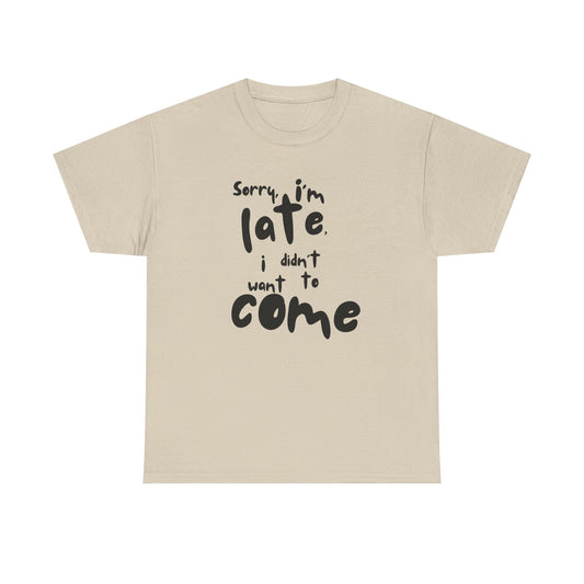 Sorry I’m Late I Didn’t Want to Come Unisex Cotton Tee – Funny Introvert Shirt for Anti-Social People