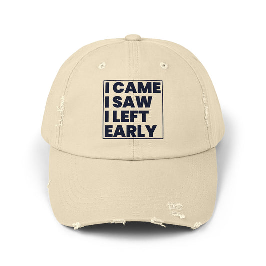 I Came I Saw I Left Early Distressed Cap