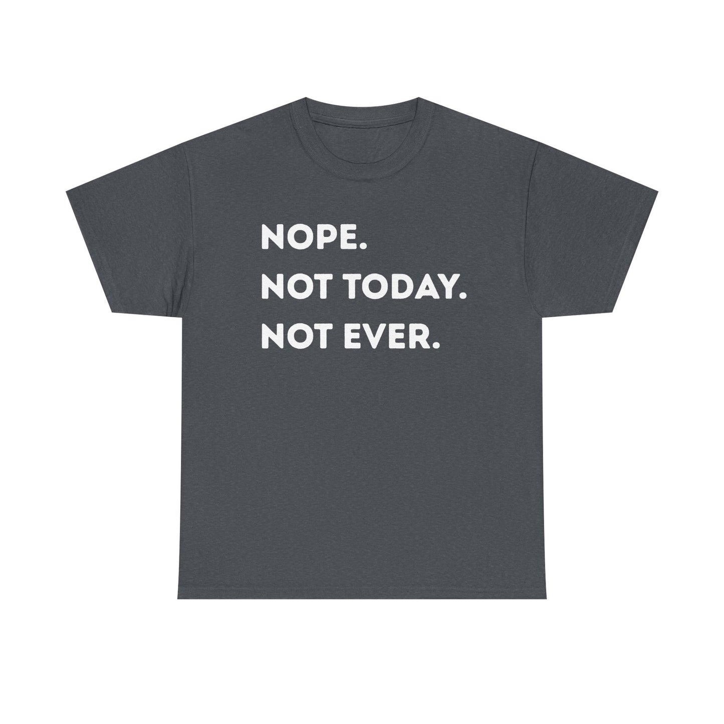 Nope not today Unisex Heavy Cotton Tee