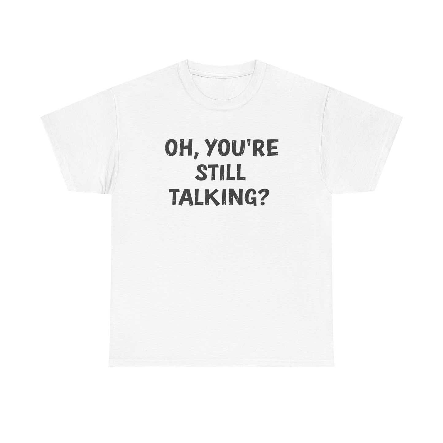 Oh, You’re Still Talking? Unisex Cotton Tee – Funny Sarcastic Shirt for Introverts & Overthinkers