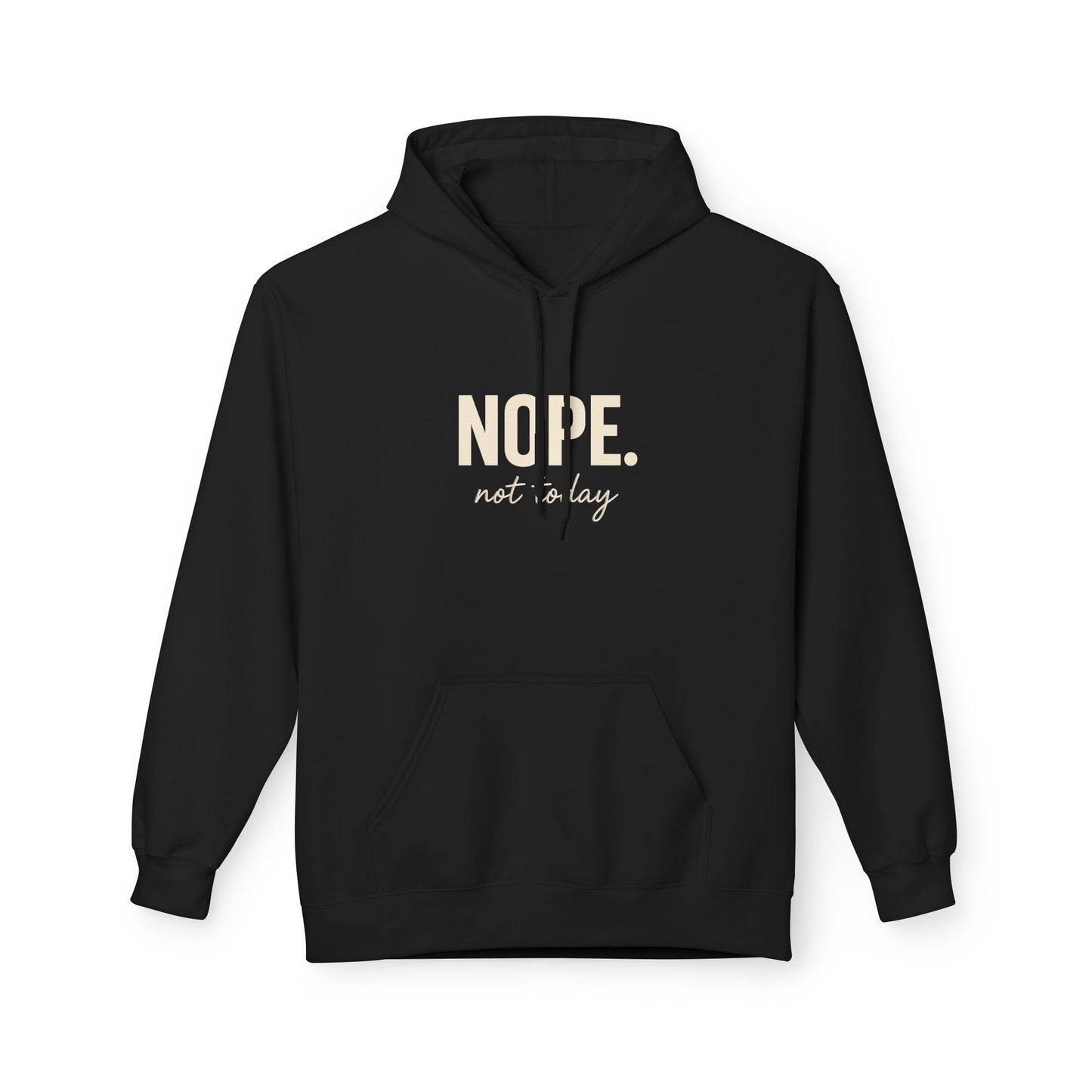 Nope Not Today Fleece Hoodie – Funny Anti-Social Hoodie for Introverts & Low-Energy Days