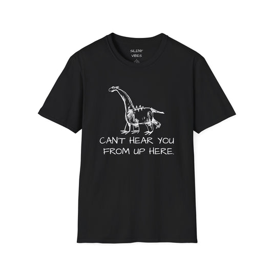 Can't Hear You From Up Here Tee