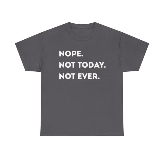 Nope. Not Today. Not Ever. Unisex Cotton Tee – Funny Anti-Social Shirt for Introverts & Overthinkers