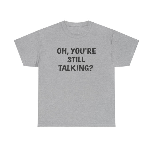 Oh, You’re Still Talking? Unisex Cotton Tee – Funny Sarcastic Shirt for Introverts & Overthinkers