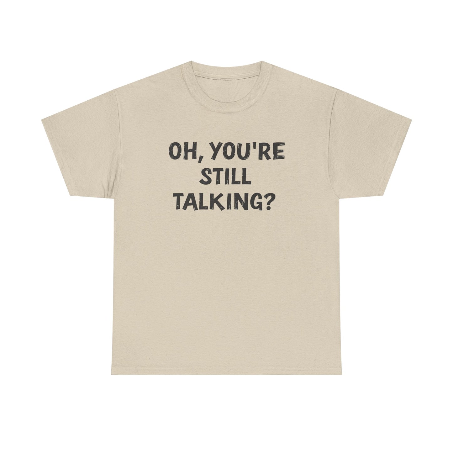 Oh, You’re Still Talking? Unisex Cotton Tee – Funny Sarcastic Shirt for Introverts & Overthinkers
