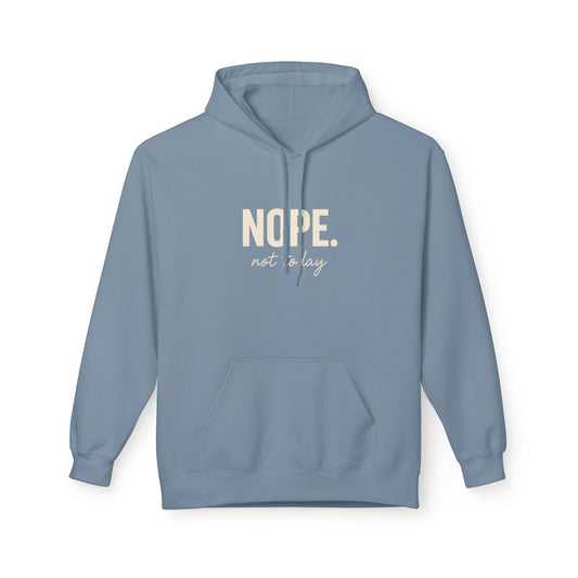 Nope Not Today Fleece Hoodie – Funny Anti-Social Hoodie for Introverts & Low-Energy Days