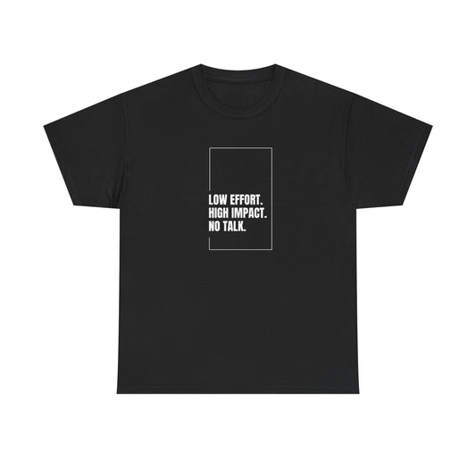 Low Effort, High Impact, No Talk Unisex Heavy Cotton Tee