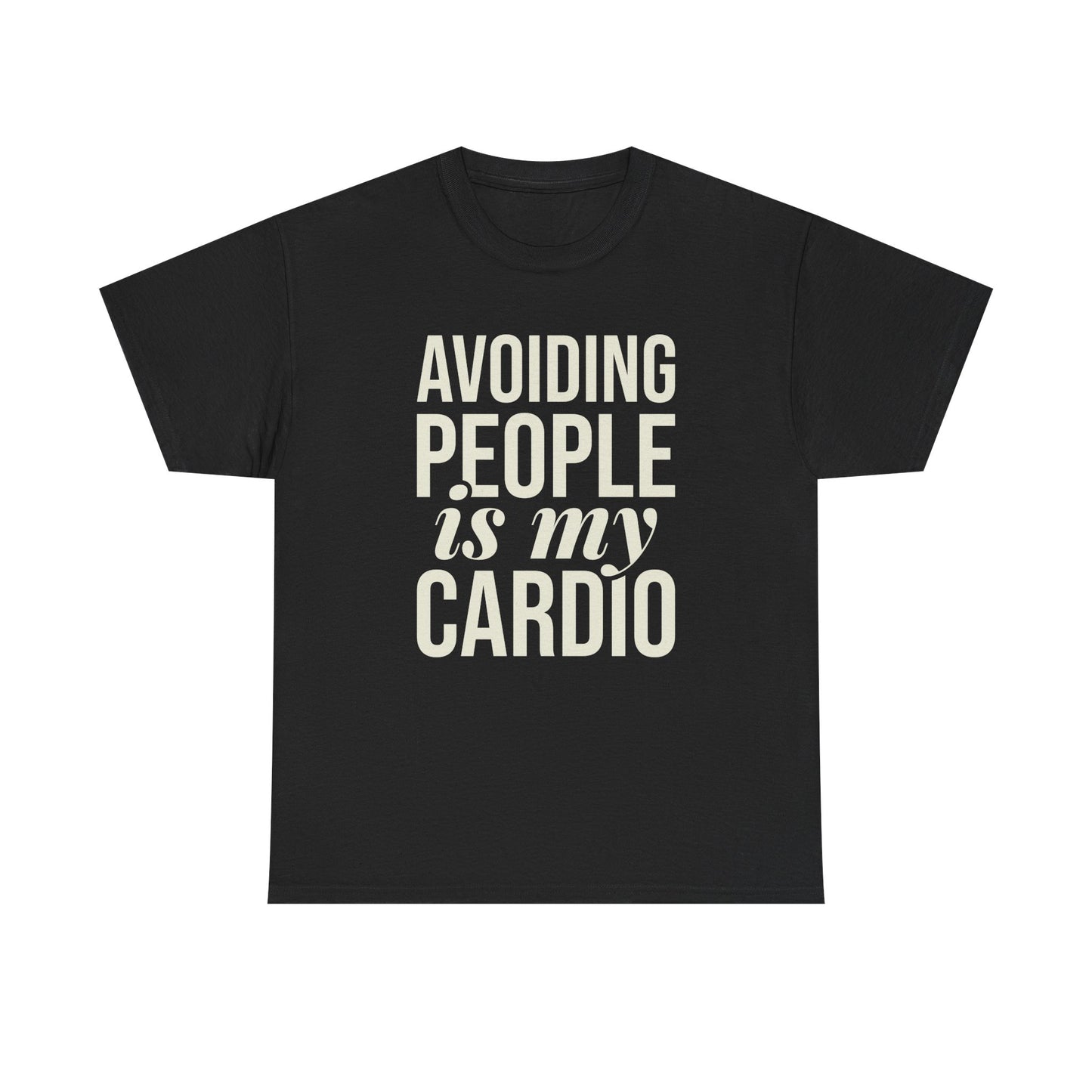 Avoiding People Is My Cardio Unisex Cotton Tee – Funny Introvert Workout Shirt for Anti-Social Souls
