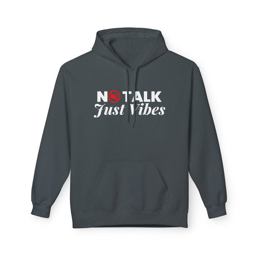 No Talk Just Vibes  Fleece Hoodie