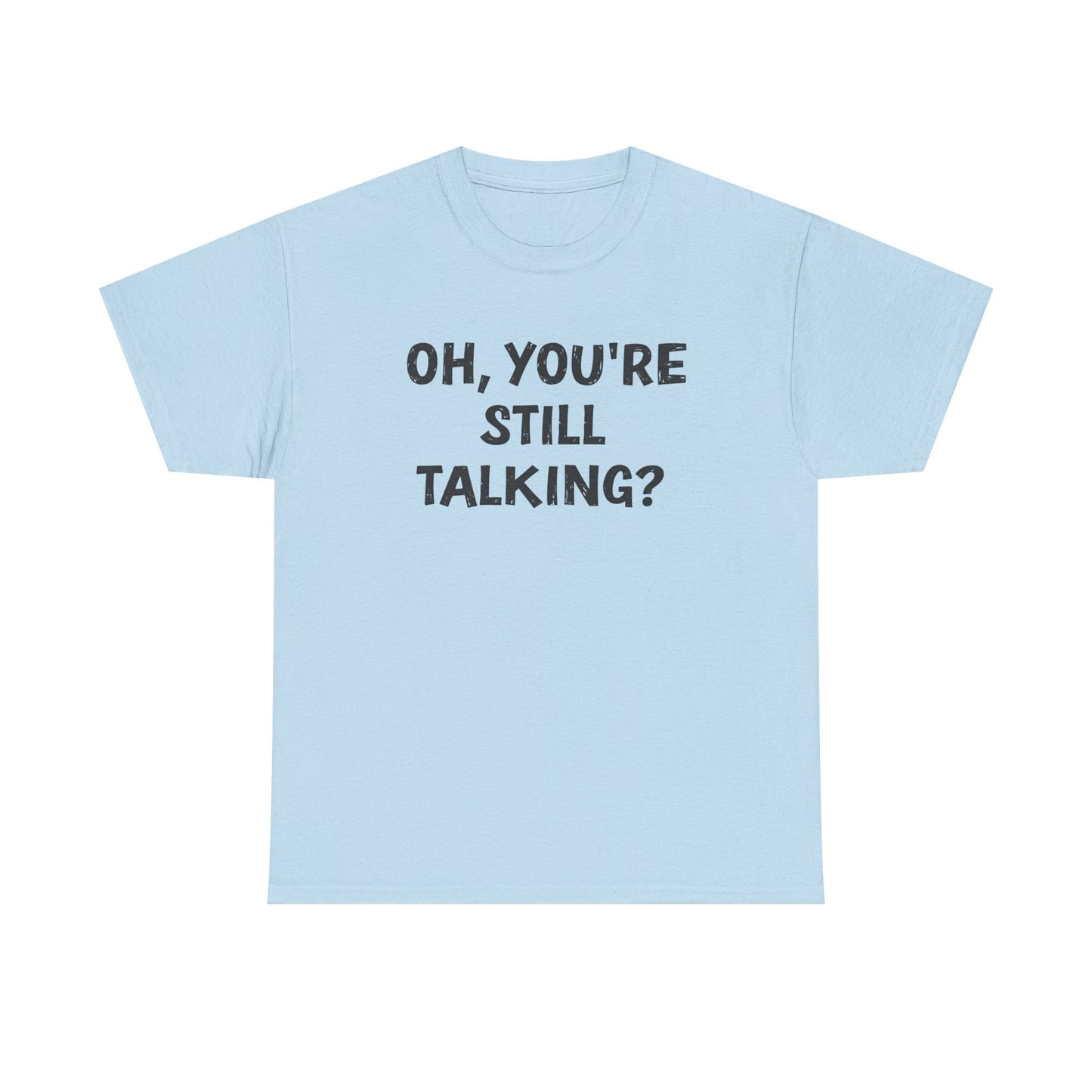 Oh, You’re Still Talking? Unisex Cotton Tee – Funny Sarcastic Shirt for Introverts & Overthinkers